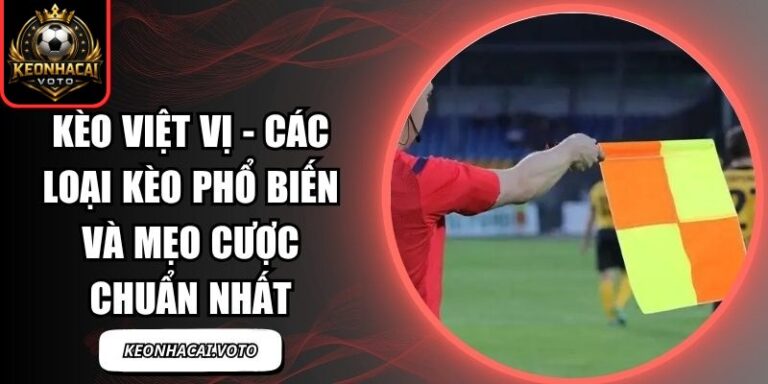 Kèo Việt Vị - Các Loại Kèo Phổ Biến Và Mẹo Cược Chuẩn Nhất 8 kèo việt vị