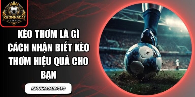 Kèo Thơm Là Gì