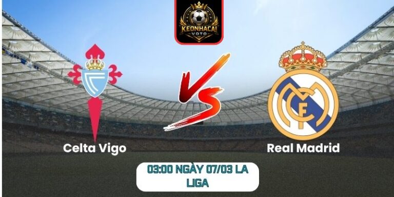 Soi kèo trận Celta Vigo vs Real Madrid (03:00 ngày 07/03, La Liga): Real Madrid được đánh giá cao hơn 5 Soi kèo trận Celta Vigo vs Real Madrid (03:00 ngày 07/03, La Liga)
