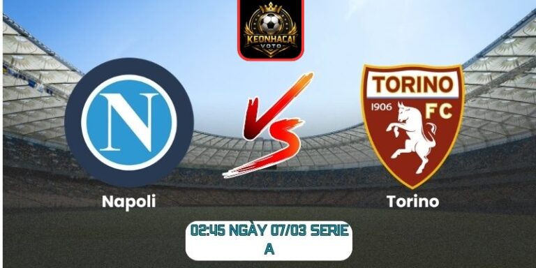 Soi kèo trận Napoli vs Torino (02:45 ngày 07/03, Serie A): Napoli chiếm lợi thế sân nhà 6 Soi kèo trận Napoli vs Torino (02:45 ngày 07/03, Serie A)