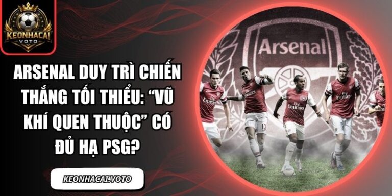 Arsenal duy trì chiến thắng tối thiểu
