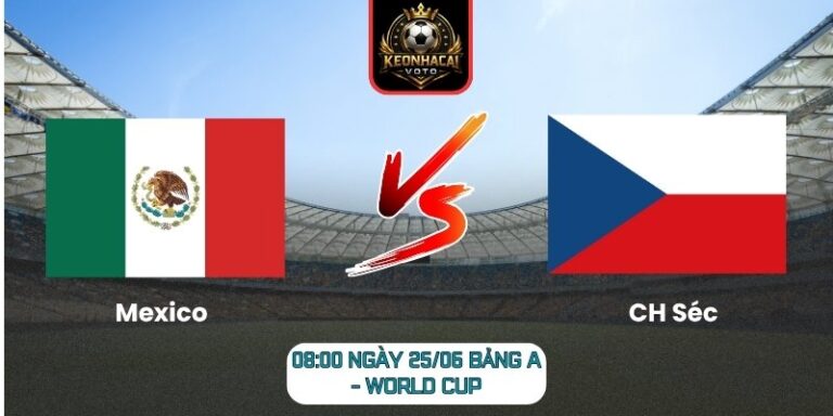 Soi kèo Mexico vs CH Séc 08:00 ngày 25/06 (Bảng A - World Cup) 1 Mexico vs CH Séc