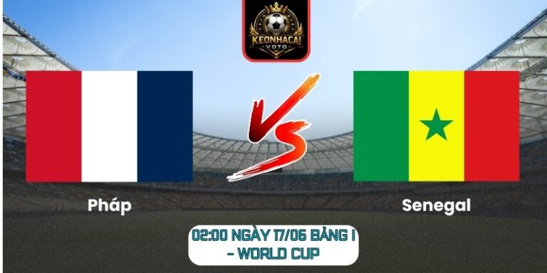 Soi Kèo Pháp Vs Senegal 02:00 Ngày 17/06 (Bảng I - World Cup) 8 Pháp Vs Senegal
