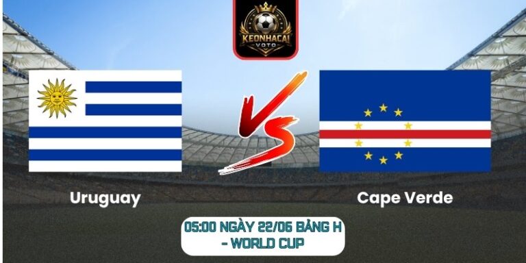 Soi kèo Uruguay vs Cape Verde 05:00 ngày 22/06 (Bảng H - World Cup) 6 Uruguay vs Cape Verde